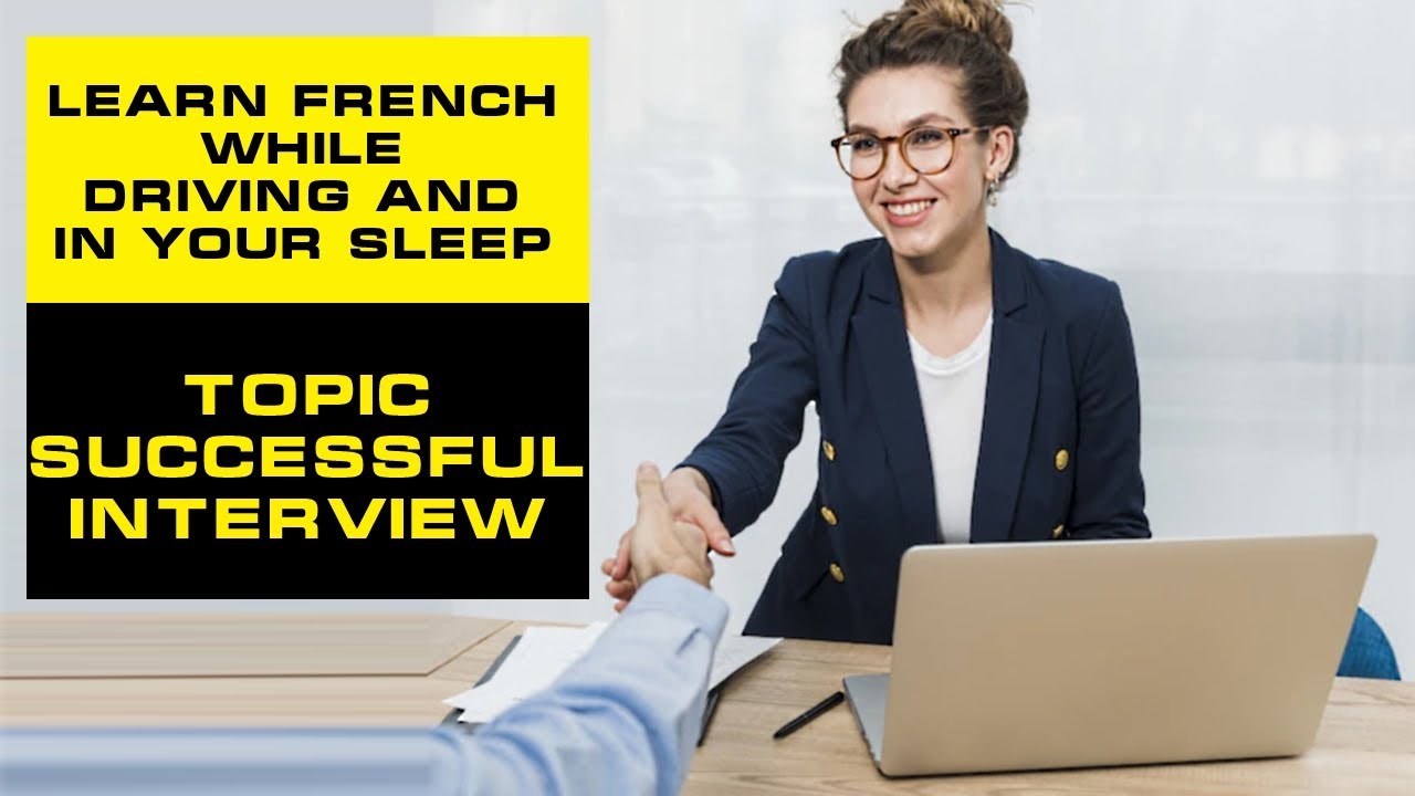Learn French while driving and in your sleep. Learn to automatism without being Successful interview