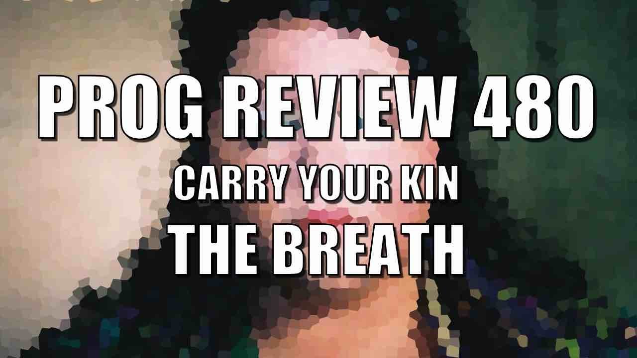 Prog Review 480 - Carry Your Kin - The Breath