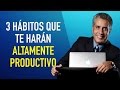 3 Hábitos Que Te Harán Altamente Productivo - Arturo Villegas Conferencista