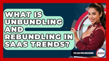 What Is Unbundling And Rebundling In SaaS Trends? - The SaaS Pros Breakdown