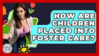 How Are Children Placed Into Foster Care? - Child Welfare Network