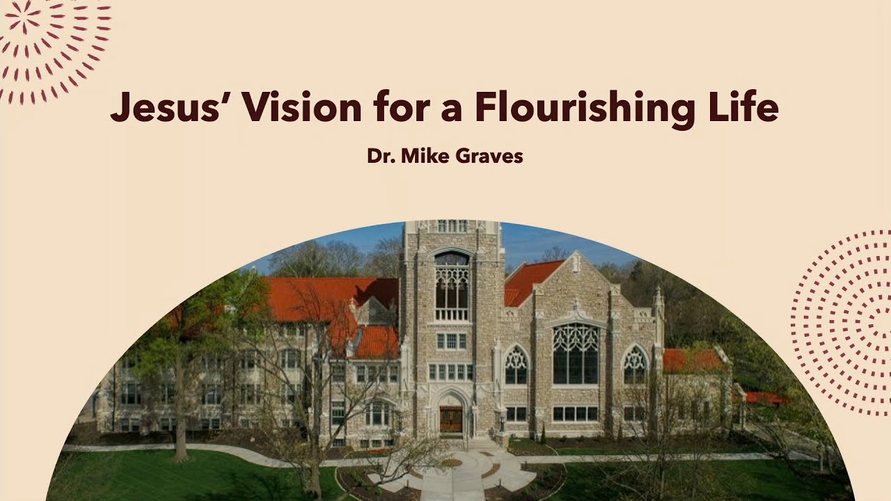 Jesus' Vision for a Flourishing Life (Part 1) - Dr. Mike Graves