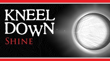 Kneel Down - Shine (Music Video)