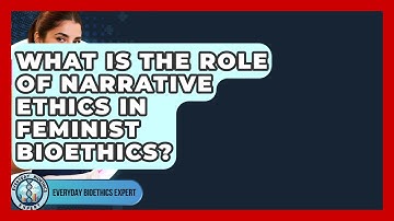 What Is The Role Of Narrative Ethics In Feminist Bioethics? - Everyday Bioethics Expert