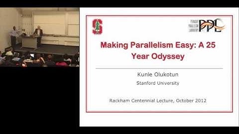 Kunle Olukotun | Making Parallelism Easy: A 25 Year Odyssey