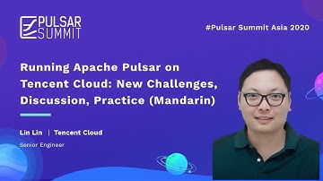 Running Apache Pulsar on Tencent Cloud: New Challenges, Discussion, Practice(Mandarin) -- Lin Lin