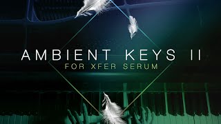 Ambient Xfer Serum Presets - Ambient Keys 2 by Production Master