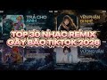 TOP 30 Nhạc Remix Gây Bão TikTok 2026 Trả Cho Anh Yên Phận Đi Nhé Có Mình Và Ta Em Thua Cô Ta