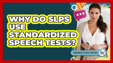 Why Do SLPs Use Standardized Speech Tests?