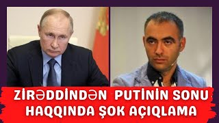 Zirəddin Rzayevin Putin Hakimiyyətinin sonu ilə bağlı Şok Praqnozu üzə çıxdı