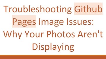 Troubleshooting Github Pages Image Issues: Why Your Photos Aren