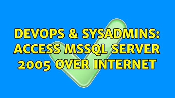 DevOps & SysAdmins: Access MSSQL server 2005 over Internet (3 Solutions!!)