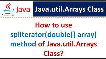 How to use spliterator(double[] array) method of Java.util.Arrays Class?