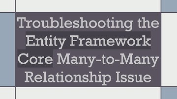 Troubleshooting the Entity Framework Core Many-to-Many Relationship Issue