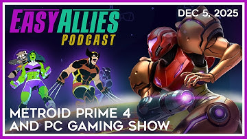 Metroid Prime 4 and PC Gaming Show - Easy Allies Podcast - Dec 5, 2025