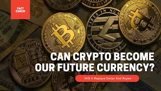 Can Crypto Become Our Future Currency ? | Will It Replace Dollar And Rupee ?