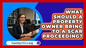 What Should A Property Owner Bring To A SCAR Proceeding? - CountyOffice.org