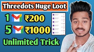 Threedots App Unlimited Trick !! Earn Per Number ₹200 !! 1 Gmail ₹200 And 5 Gmail ₹1000 All User screenshot 3