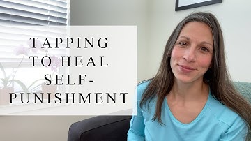 Tapping To Heal Self-Punishment | Tapping With Renee