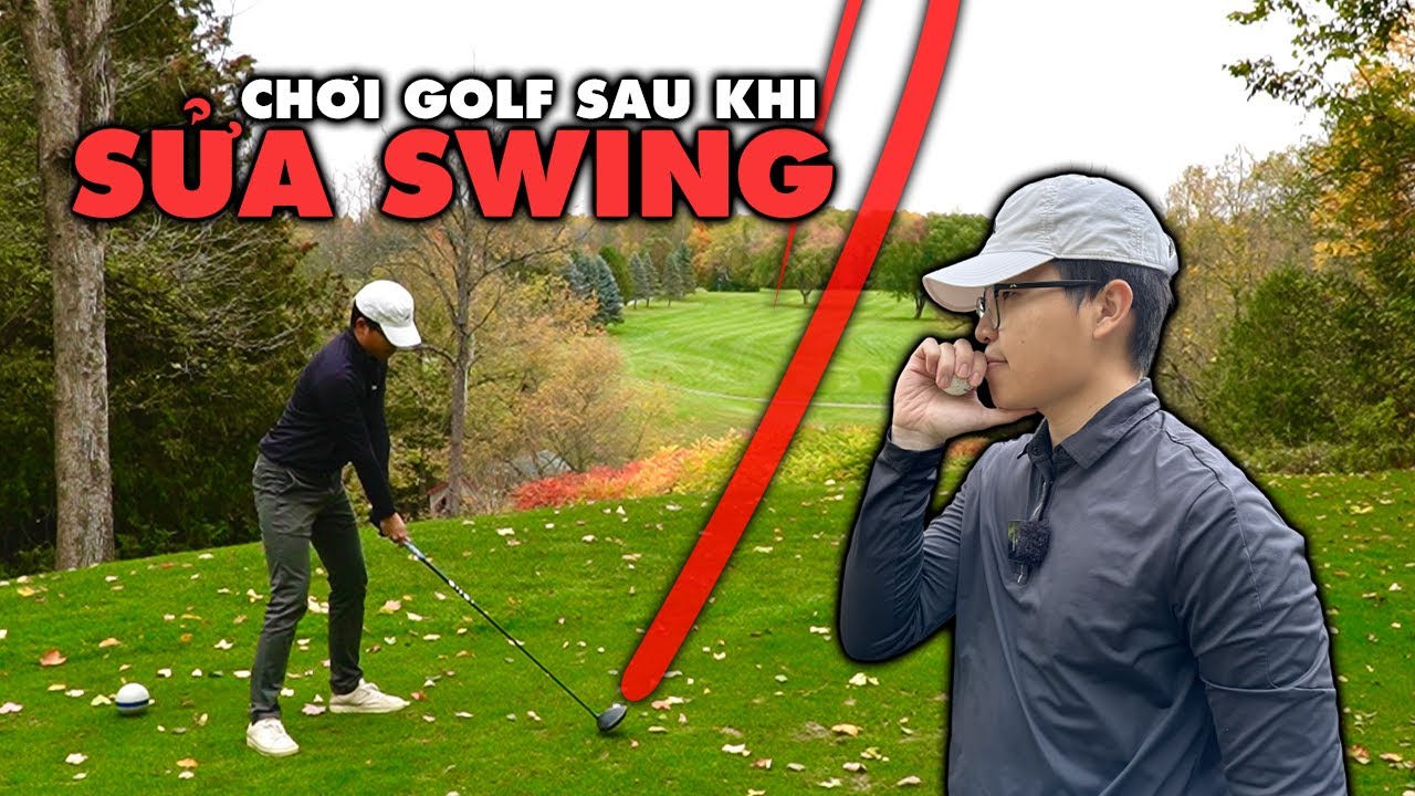 Chơi 18 hố Golf sau khi sửa swing
