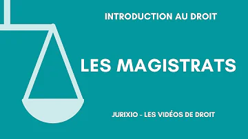 Quels sont les différents magistrats ?