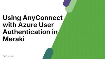 Azure Auth with Anyconnect VPN and Meraki MX