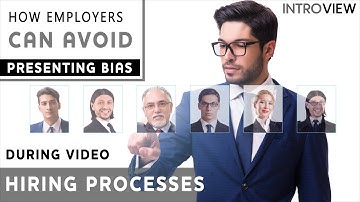 How Employers Can Avoid Presenting Bias in the Video Hiring Process