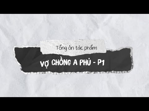 Video VỢ CHỒNG A PHỦ - TỔNG ÔN CÁC ĐOẠN QUAN TRỌNG - CÂU HỎI... - youtube