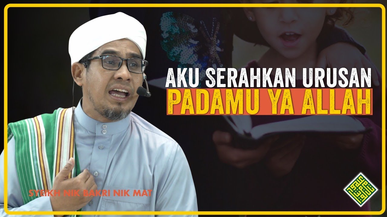 Syeikh Nik Bakri Nik Mat - Ya Allah aku serahkan semua URUSAN ku pada MU
