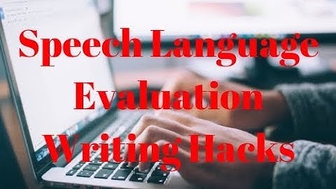 Speech Language Evaluation Writing Hacks