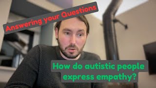 Answering Your Questions - How do autistic people express empathy?