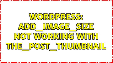 Wordpress: add_image_size not working with the_post_thumbnail (2 Solutions!!)