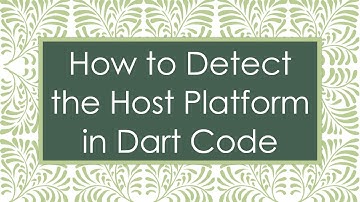 How to Detect the Host Platform in Dart Code