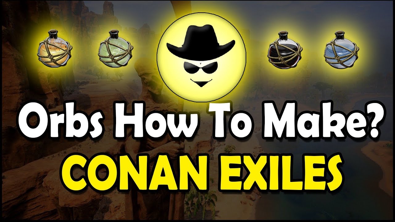 Conan exiles how to make orbs