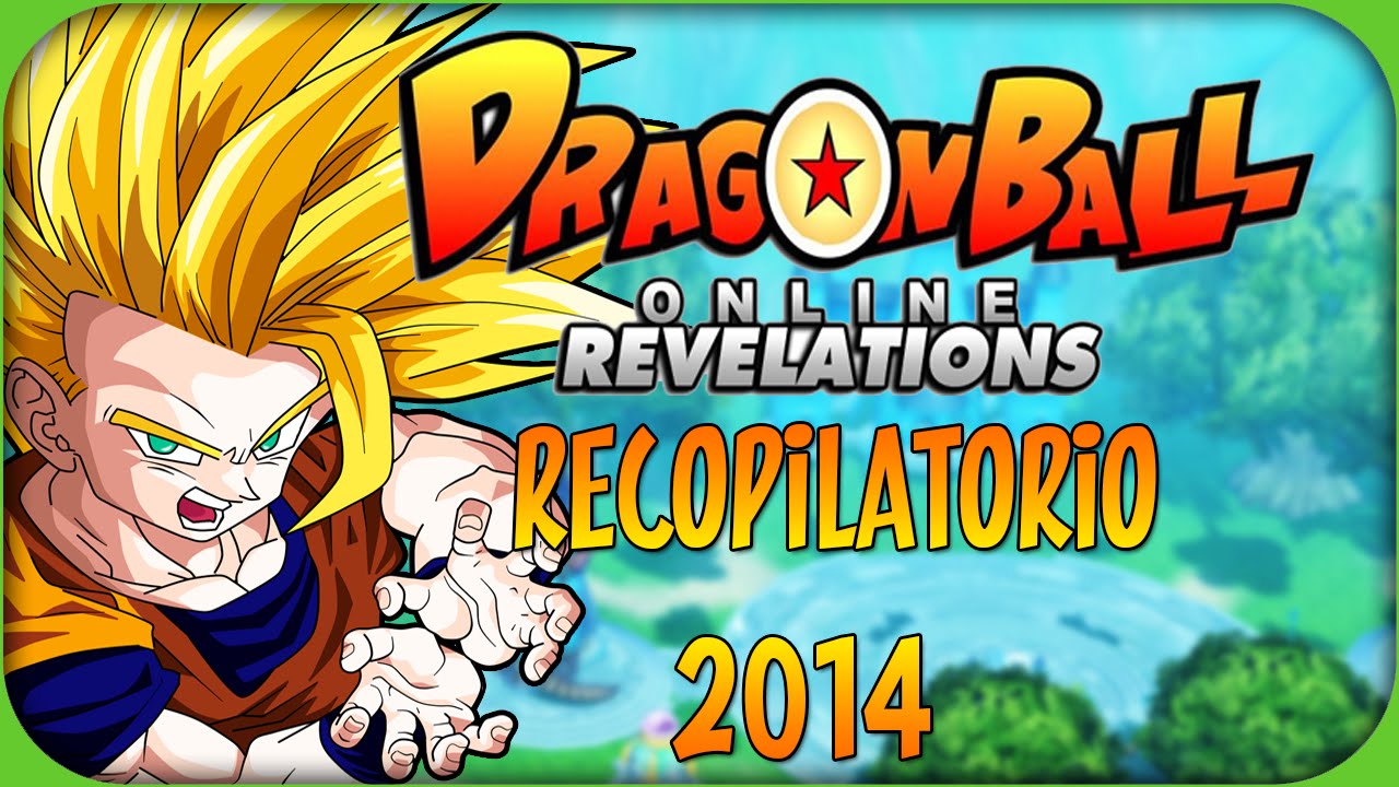 Dragon Ball Online Revelations Recopilatorio 2014 DBOR YouTube