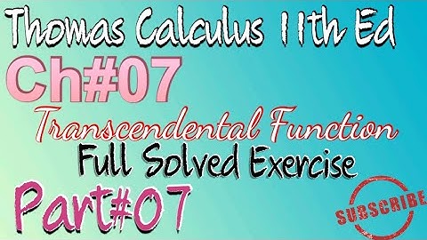 TRANSCENDENTAL function (Question#18-19) Ch#7 Exercise# 7.1//Thomas calculus 11th Ed