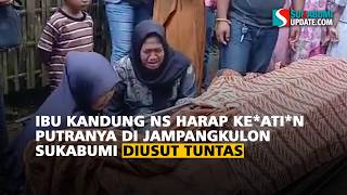 Download Lagu Ibu Kandung NS Harap Ke*ati*n Putranya di Jampangkulon Sukabumi Diusut Tuntas MP3
