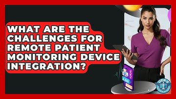 What Are The Challenges For Remote Patient Monitoring Device Integration? - Gen Z Telehealth Guide