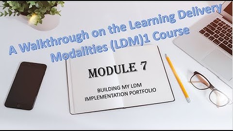 Module 7 of the Learning Delivery Modalities (LDM)1 Course: A Walkthrough