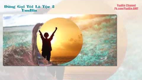 YuuBin - Đừng Gọi Tôi Là Tộc (Part 2)