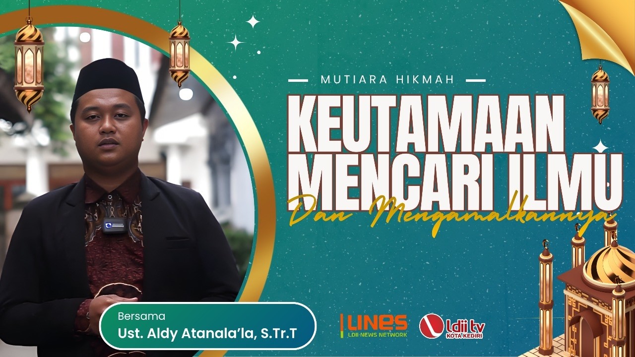 🔴 MUTIARA HIKMAH LDII: Keutamaan Mencari Ilmu Dan Mengamalkannya - Ust. Aldy Atanala'la, S.Tr.T