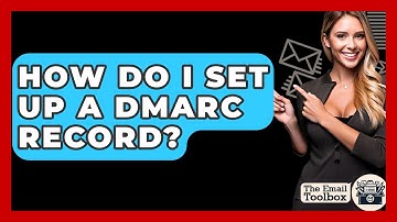 How Do I Set Up A DMARC Record? - TheEmailToolbox.com