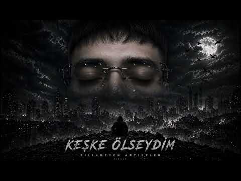 Bilinmeyen Artistler - Keşke Ölseydim 
