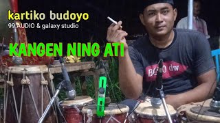 KARTIKO BUDOYO || KANGEN NING ATI 🔊 99 AUDIO 👍