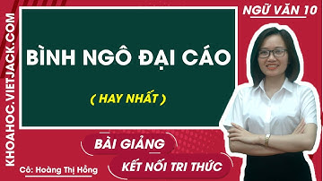Bình Ngô đại cáo | Ngữ văn 10 - Kết nối tri thức (DỄ HIỂU NHẤT)