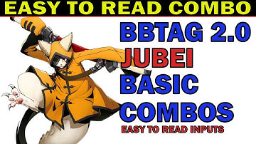 BBTAG JUBEI BEST BASIC COMBOS - EASY TO READ COMBO INPUTS - EASY TO ADVANCE - ZEPHELA