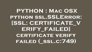 PYTHON : Mac OSX python ssl.SSLError: [SSL: CERTIFICATE_VERIFY_FAILED] certificate verify failed (_s