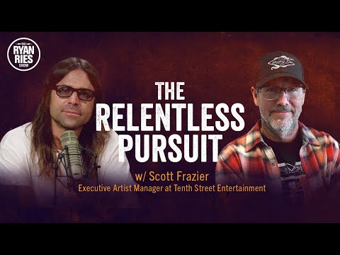 The Relentless Pursuit w/ Scott Frazier