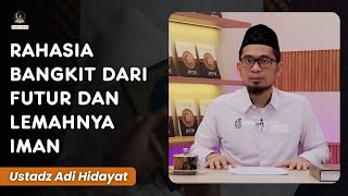 Rahasia Bangkit Dari Futur dan Lemahnya Iman – Ustadz Adi Hidayat