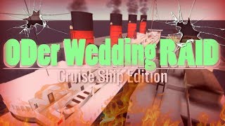 ODer Wedding Cruise Ship RAID! [Exploiting, Trolling] (MY BIGGEST RAID YET)